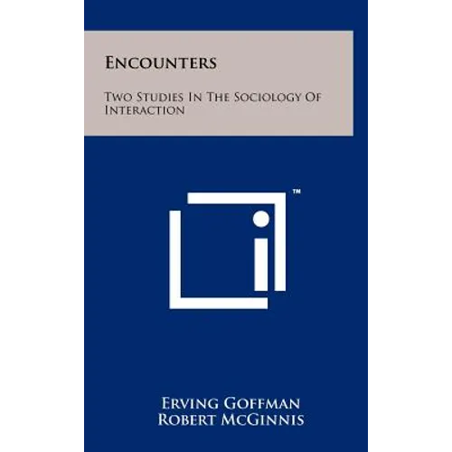 Encounters: Two Studies In The Sociology Of Interaction