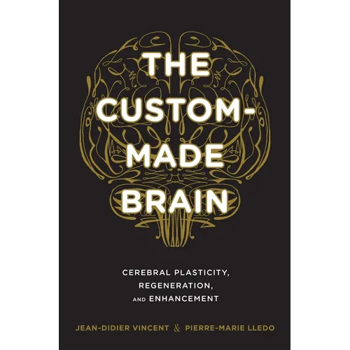 The Custom-Made Brain: Cerebral Plasticity, Regeneration, and Enhancement - Hardcover - IBook Store