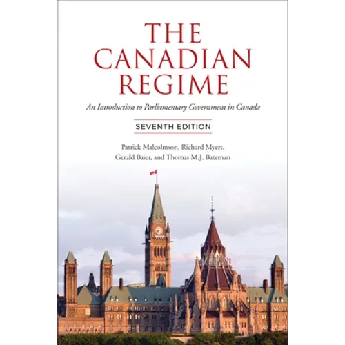 The Canadian Regime: An Introduction to Parliamentary Government in Canada, Seventh Edition - Paperback