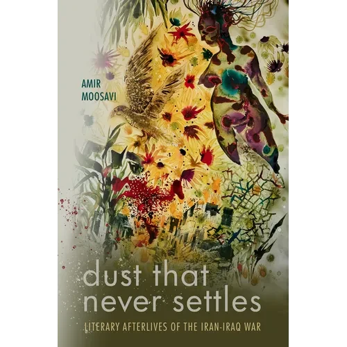 Dust That Never Settles: Literary Afterlives of the Iran-Iraq War - Paperback