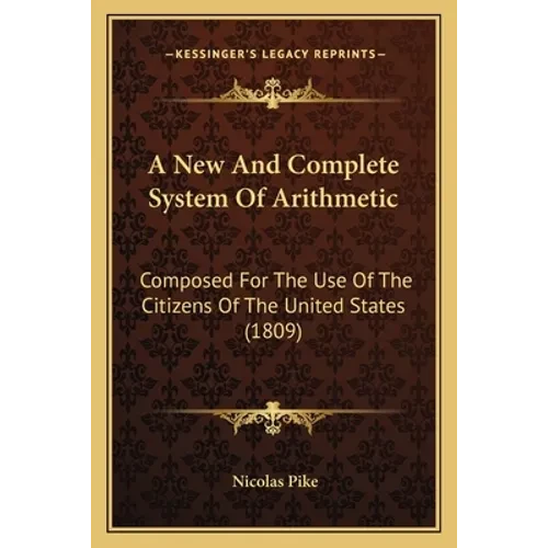 A New And Complete System Of Arithmetic: Composed For The Use Of The Citizens Of The United States (1809) - Paperback