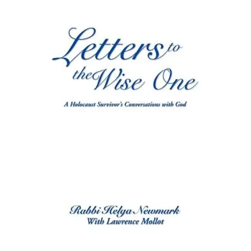Letters to the Wise One: A Holocaust Survivor's Conversations with God - Paperback