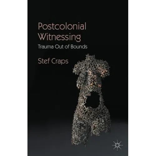 Postcolonial Witnessing: Trauma Out of Bounds - Hardcover - IBook Store