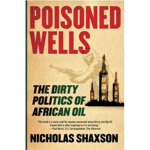 Poisoned Wells: The Dirty Politics of African Oil - Paperback - IBook Store