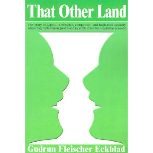 That Other Land: The Story of Aipotu, a Creative, Competent, and High-Tech Country Where They Rank Human Growth and Joy of Life Above t - Paperback