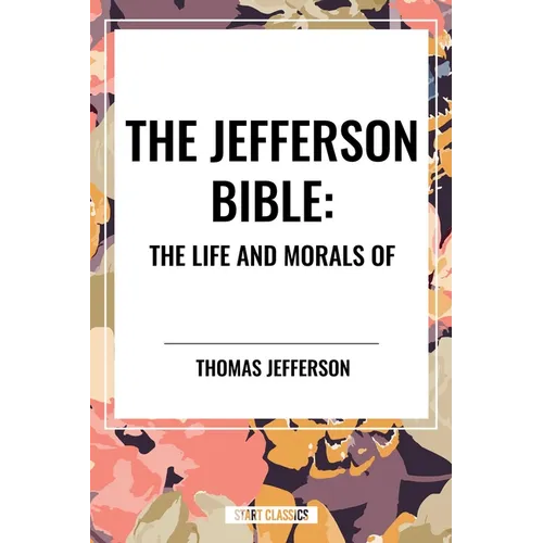 Jefferson Bible: The Life and Morals of - Hardcover - IBook Store