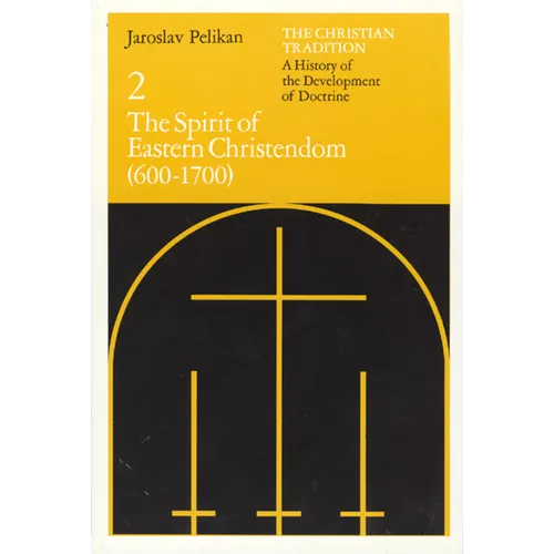 The Christian Tradition: A History of the Development of Doctrine, Volume 2: The Spirit of Eastern Christendom (600-1700)