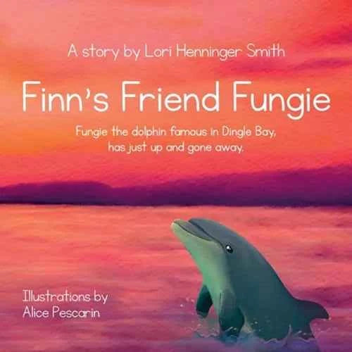 Finn's Friend Fungie: Fungie the dolphin famous in Dingle Bay has just up and gone away. - Paperback