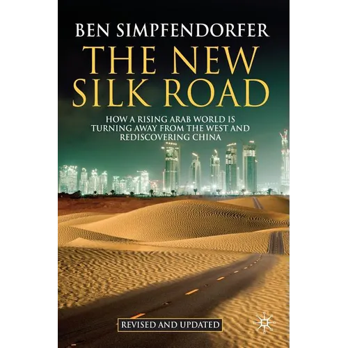 The New Silk Road: How a Rising Arab World Is Turning Away from the West and Rediscovering China - Paperback - IBook Store