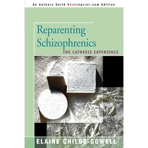 Reparenting Schizophrenics: The Cathexis Experience - Paperback