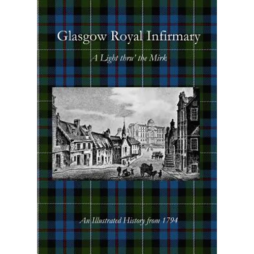 Glasgow Royal Infirmary: A Light thru' the Mirk - Paperback - IBook Store