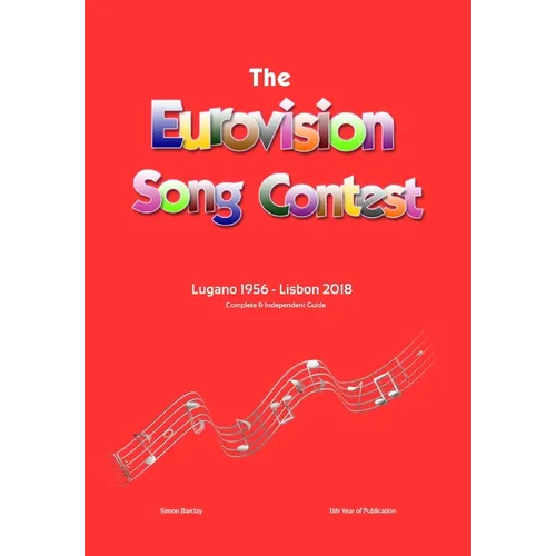 The Complete & Independent Guide to the Eurovision Song Contest: Lugano 1956 - Lisbon 2018 - Hardcover - IBook Store