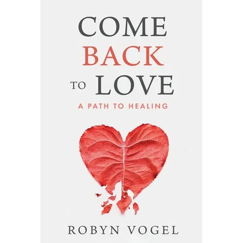 Come Back to Love: A Path to Healing - Paperback