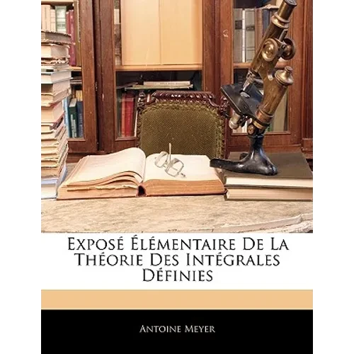 Exposé Élémentaire De La Théorie Des Intégrales Définies - Paperback