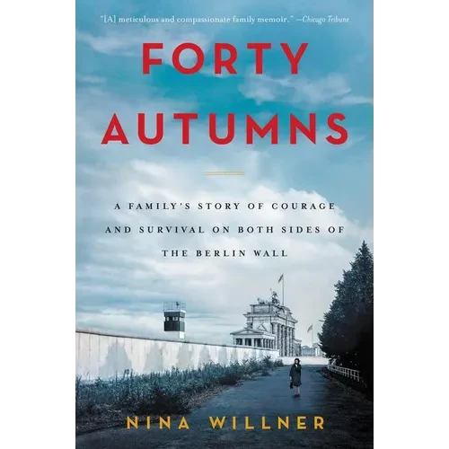 Forty Autumns: A Family's Story of Courage and Survival on Both Sides of the Berlin Wall - Paperback