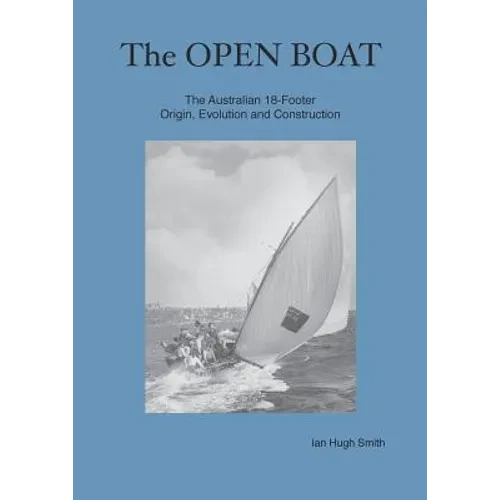 The Open Boat: The Australian 18-Footer, Origin, Evolution and Construction - Paperback