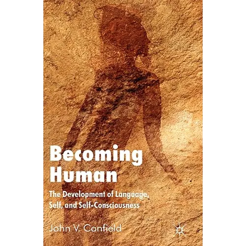 Becoming Human: The Development of Language, Self, and Self-Consciousness - Hardcover - IBook Store