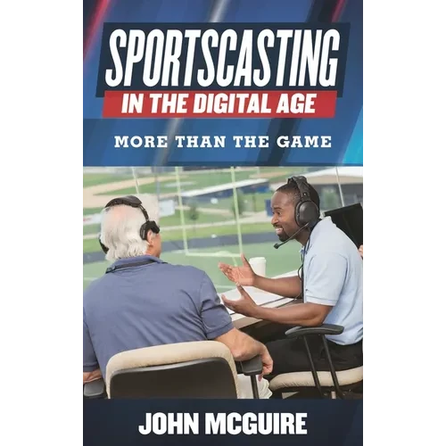 Sportscasting in the Digital Age: More than the Game - Hardcover