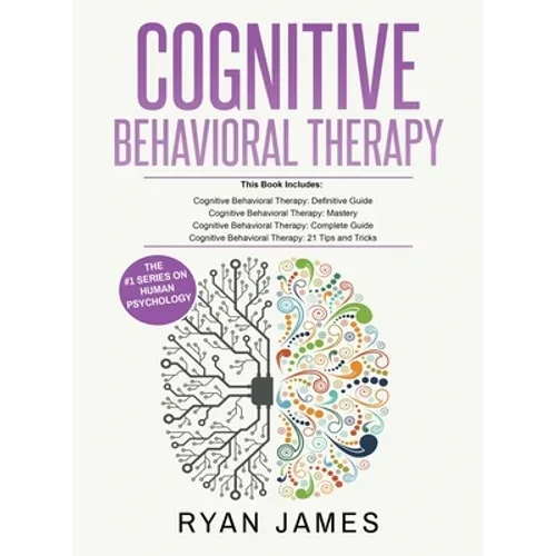 Cognitive Behavioral Therapy: Ultimate 4 Book Bundle to Retrain Your Brain and Overcome Depression, Anxiety, and Phobias - Hardcover