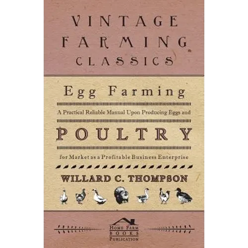 Egg Farming - A Practical Reliable Manual Upon Producing Eggs And Poultry For Market As A Profitable Business Enterprise - Paperback