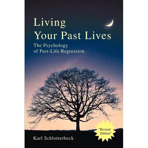 Living Your Past Lives: The Psychology of Past-Life Regression - Paperback