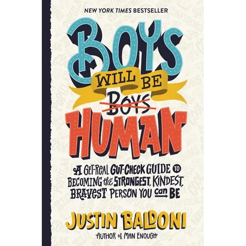 Boys Will Be Human: A Get-Real Gut-Check Guide to Becoming the Strongest, Kindest, Bravest Person You Can Be - Hardcover