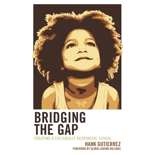 Bridging the Gap: Creating a Culturally Responsive School - Hardcover