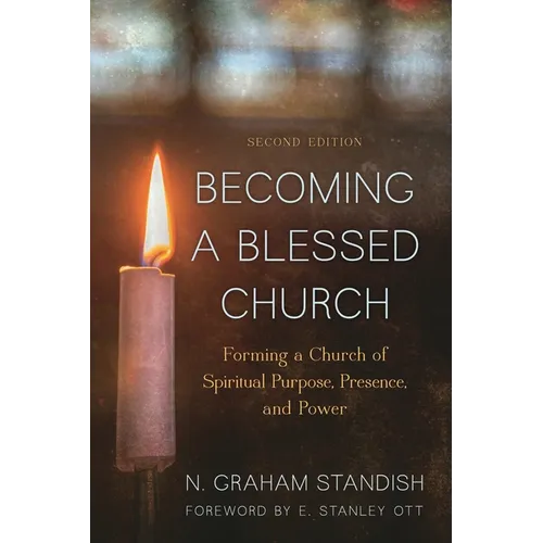 Becoming a Blessed Church: Forming a Church of Spiritual Purpose, Presence, and Power