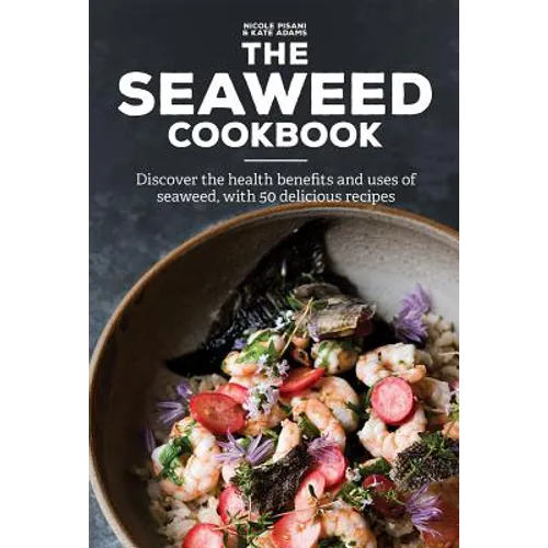 The Seaweed Cookbook: Discover the Health Benefits and Uses of Seaweed, with 50 Delicious Recipes - Hardcover - IBook Store