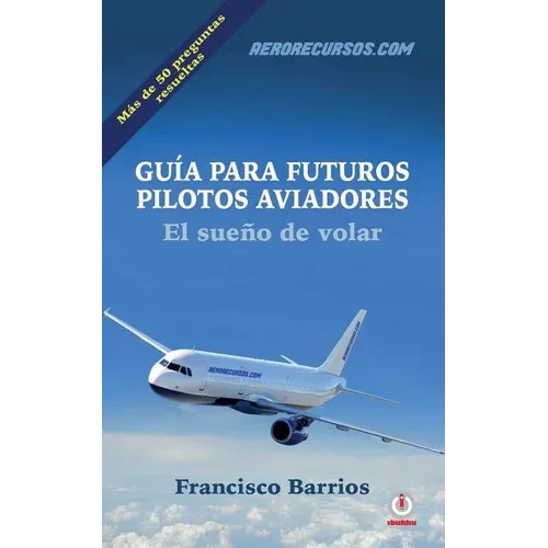 Guia para futuros pilotos aviadores: El sueno de volar - Paperback - IBook Store