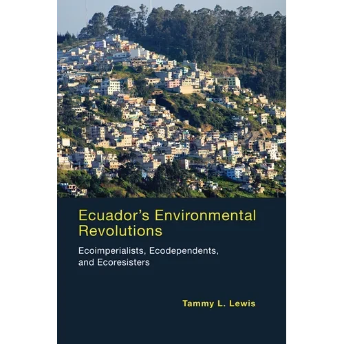 Ecuador's Environmental Revolutions: Ecoimperialists, Ecodependents, and Ecoresisters - Paperback - IBook Store