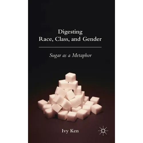Digesting Race, Class, and Gender: Sugar as a Metaphor - Hardcover - IBook Store