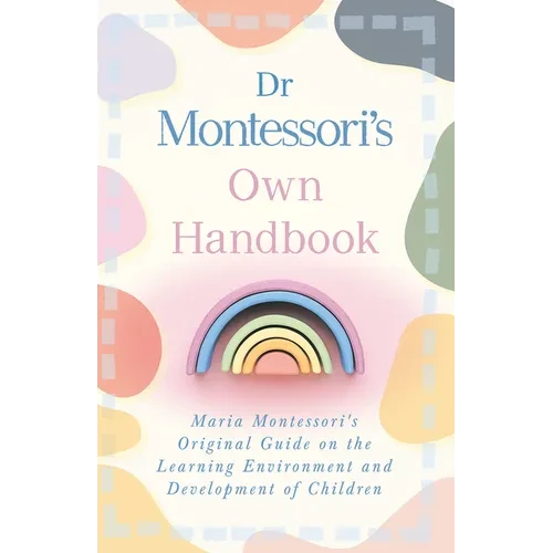 Dr Montessori's Own Handbook: Maria Montessori's Original Guide on the Learning Environment and Development of Children - Hardcover