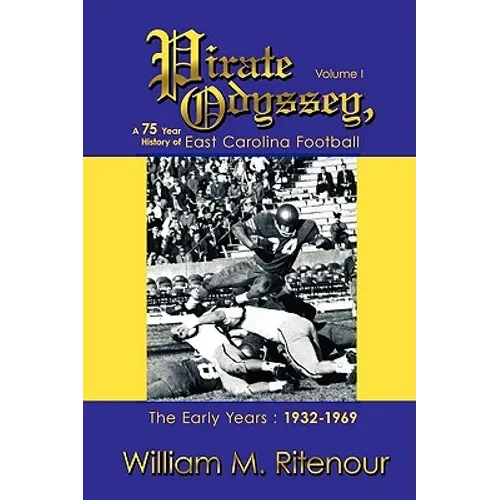 Pirate Odyssey, A 75 Year History of East Carolina Football Volume I: The Early Years: 1932-1969 - Paperback