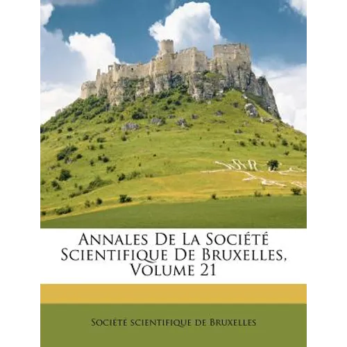 Annales De La Société Scientifique De Bruxelles, Volume 21