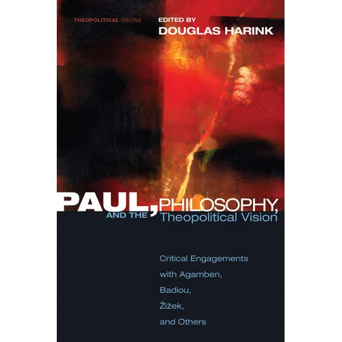 Paul, Philosophy, and the Theopolitical Vision: Critical Engagements with Agamben, Badiou, Zizek, and Others - Paperback - IBook Store