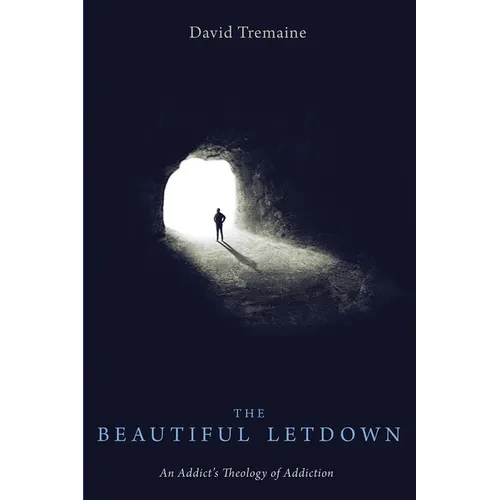 The Beautiful Letdown: An Addict's Theology of Addiction - Hardcover
