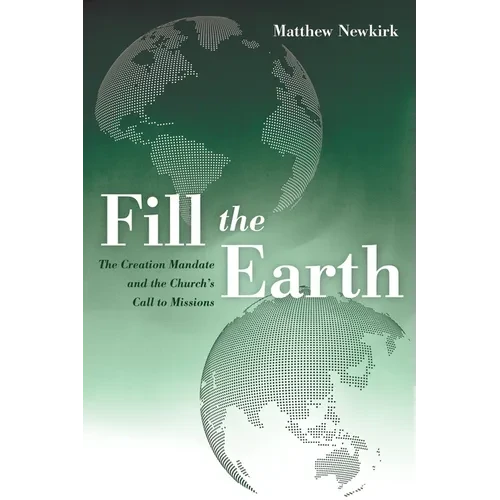 Fill the Earth: The Creation Mandate and the Church's Call to Missions - Hardcover