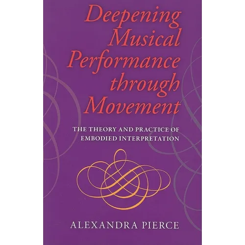 Deepening Musical Performance Through Movement: The Theory and Practice of Embodied Interpretation - Paperback - IBook Store