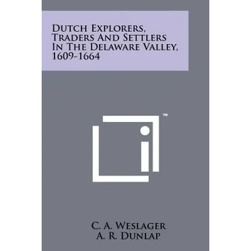 Dutch Explorers, Traders And Settlers In The Delaware Valley, 1609-1664 - Paperback