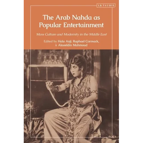 The Arab Nahda as Popular Entertainment: Mass Culture and Modernity in the Middle East - Paperback
