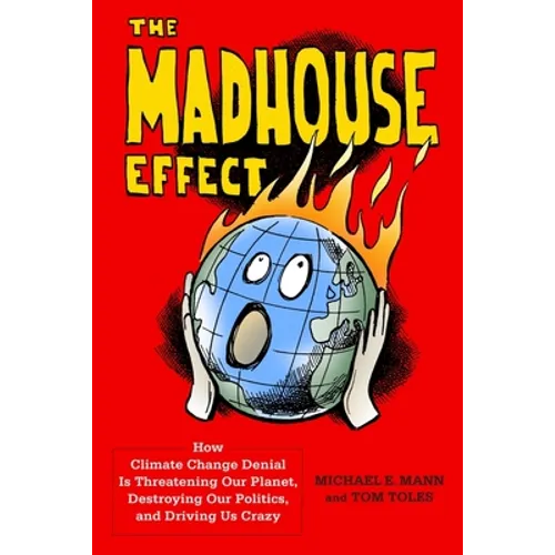 The Madhouse Effect: How Climate Change Denial Is Threatening Our Planet, Destroying Our Politics, and Driving Us Crazy - Hardcover - IBook Store