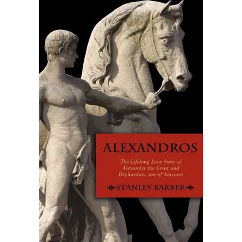 Alexandros: The Lifelong Love Story of Alexander the Great and Hephastian Amyntor - Hardcover - IBook Store