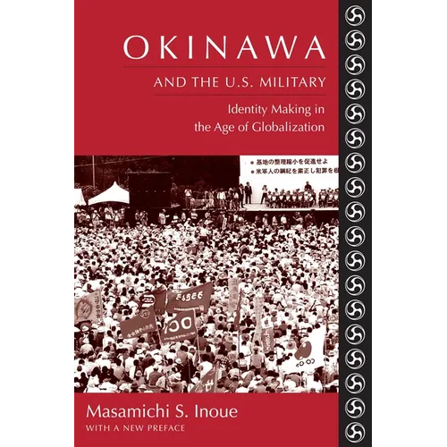 Okinawa and the U.S. Military: Identity Making in the Age of Globalization - Paperback - IBook Store
