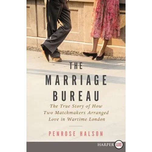 The Marriage Bureau: The True Story of How Two Matchmakers Arranged Love in Wartime London - Paperback