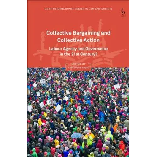 Collective Bargaining and Collective Action: Labour Agency and Governance in the 21st Century? - Hardcover