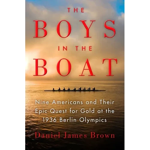 The Boys in the Boat: Nine Americans and Their Epic Quest for Gold at the 1936 Berlin Olympics - Hardcover