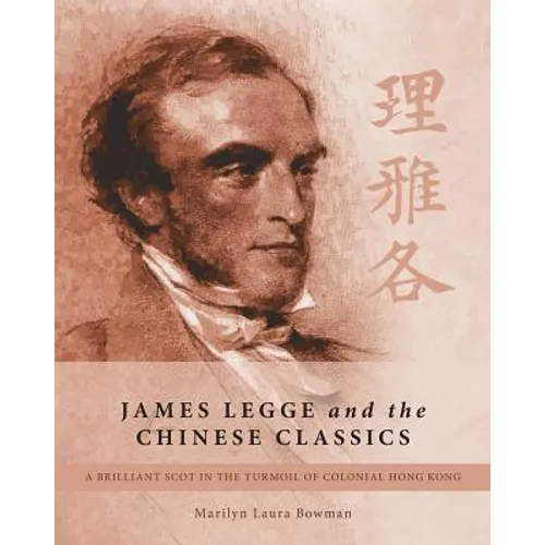 James Legge and the Chinese Classics: A brilliant Scot in the turmoil of colonial Hong Kong - Paperback - IBook Store
