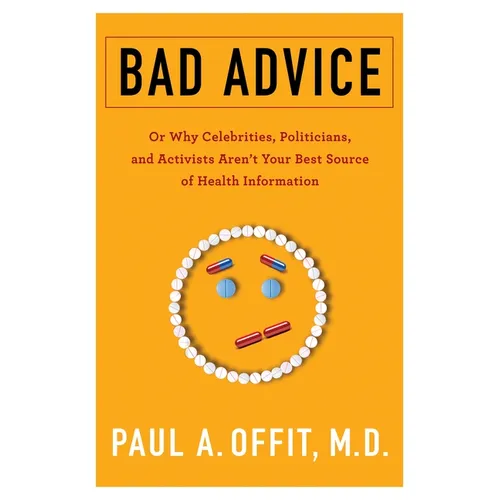 Bad Advice: Or Why Celebrities, Politicians, and Activists Aren't Your Best Source of Health Information - Paperback - IBook Store
