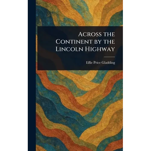 Across the Continent by the Lincoln Highway - Hardcover